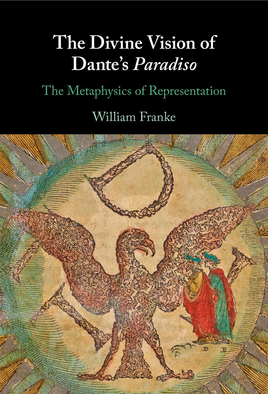 The Divine Vision Of Dantes Paradiso The Metaphysics Of Representation William Franke