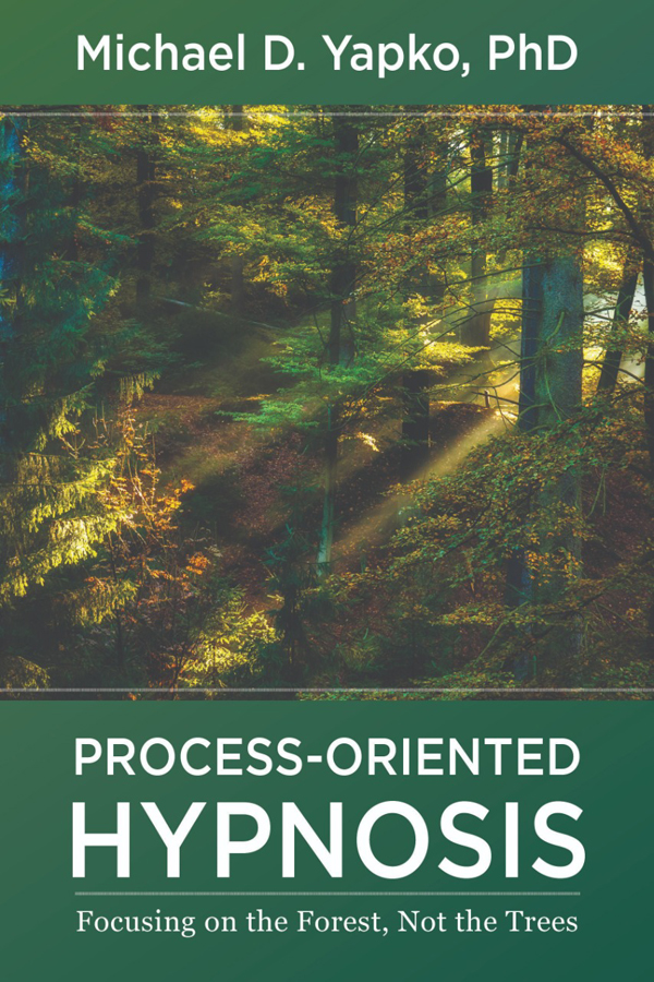 Processoriented Hypnosis Focusing On The Forest Not The Trees Michael D Yapko