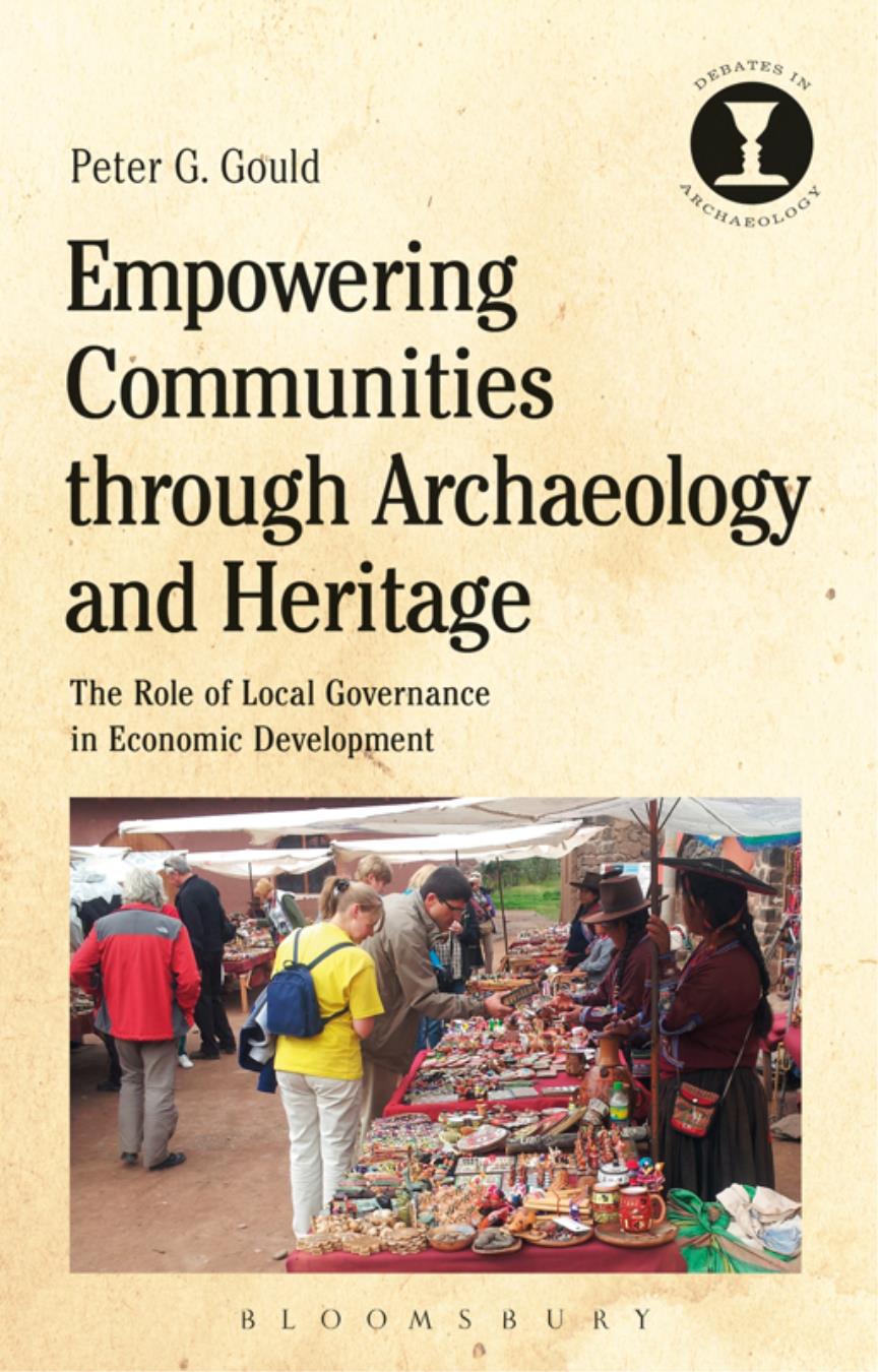 Empowering Communities Through Archaeology And Heritage The Role Of Local Governance In Economic Development Peter G Gould