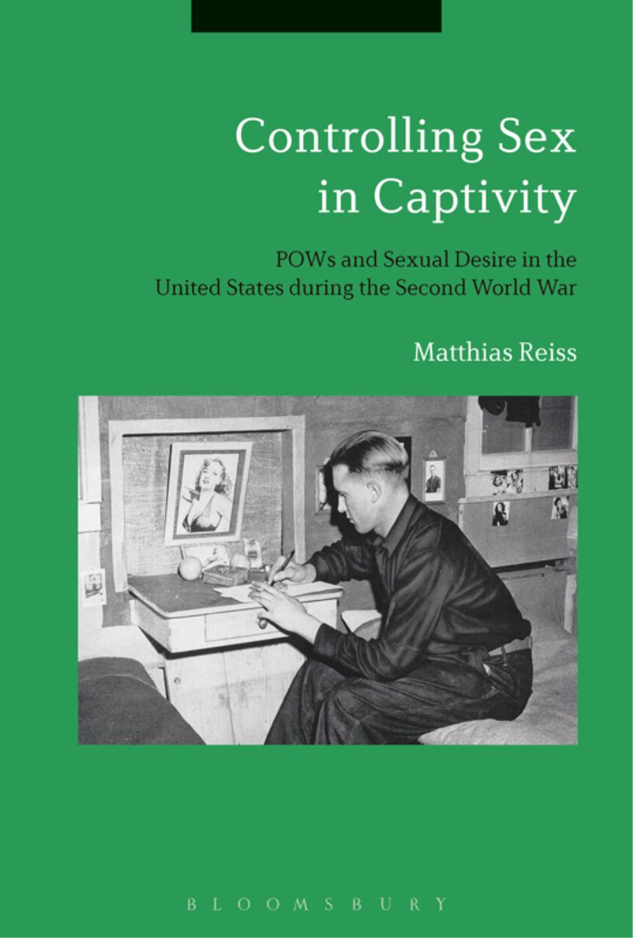 Controlling Sex In Captivity Pows And Sexual Desire In The United States During The Second World War Matthias Reiss