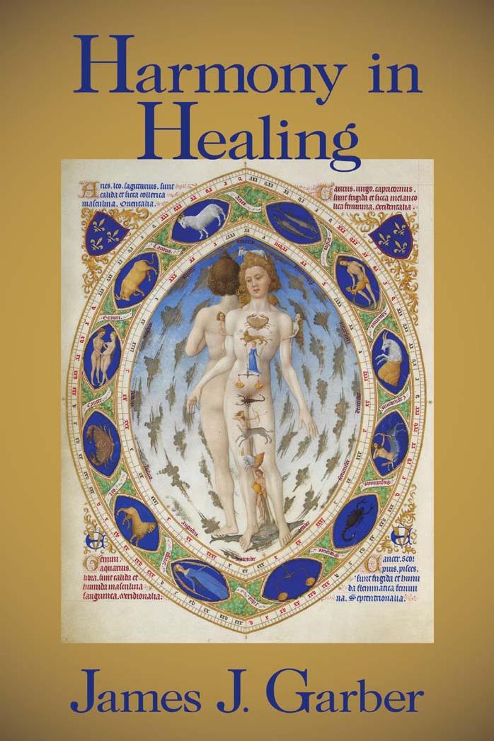 Harmony In Healing The Theoretical Basis Of Ancient And Medieval Medicine James J Garber