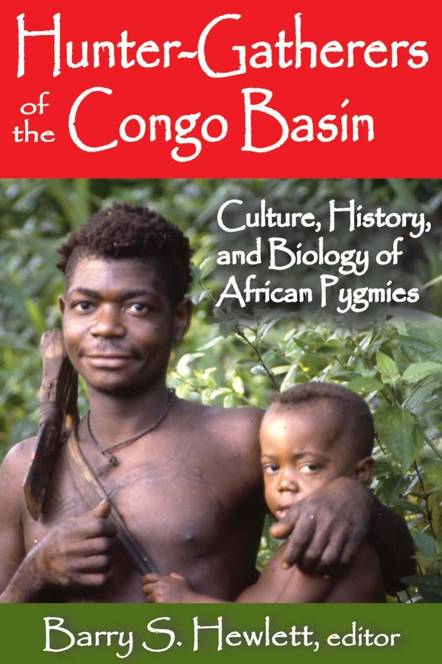 Huntergatherers Of The Congo Basin Cultures Histories And Biology Of African Pygmies Barry S Hewlett