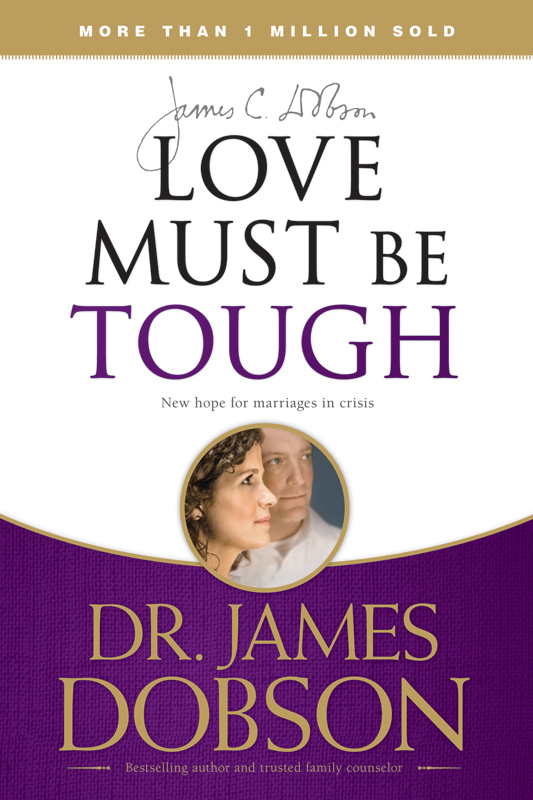 Love Must Be Tough New Hope For Marriages In Crisis James C Dobson