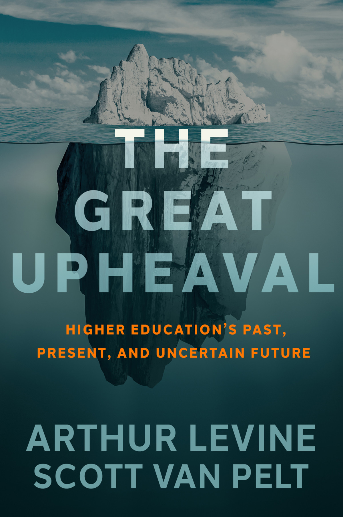 The Great Upheaval Higher Educations Past Present And Uncertain Future Arthur Levine Scott J Van Pelt