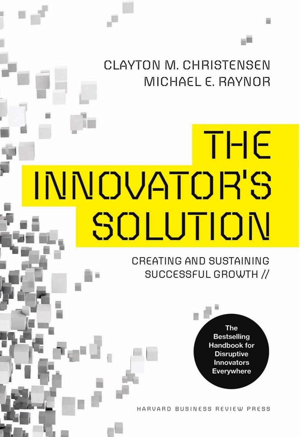 The Innovators Solution Creating And Sustaining Successful Growth Clayton Michael