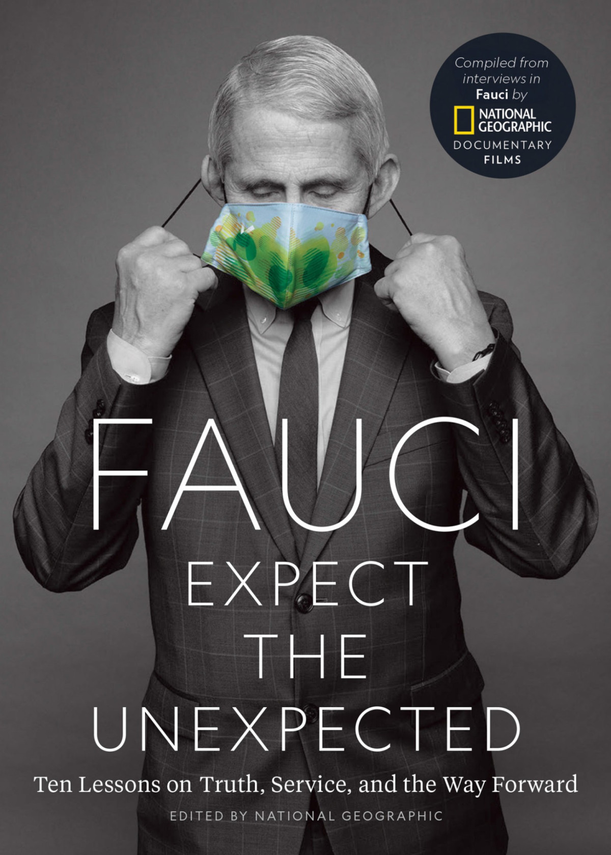 Fauci Expect The Unexpected Ten Lessons On Truth Service And The Way Forward National Geographic