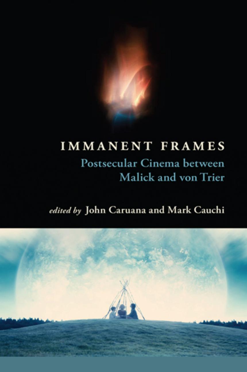 Immanent Frames Postsecular Cinema Between Malick And Von Trier John Caruana Mark Cauchi