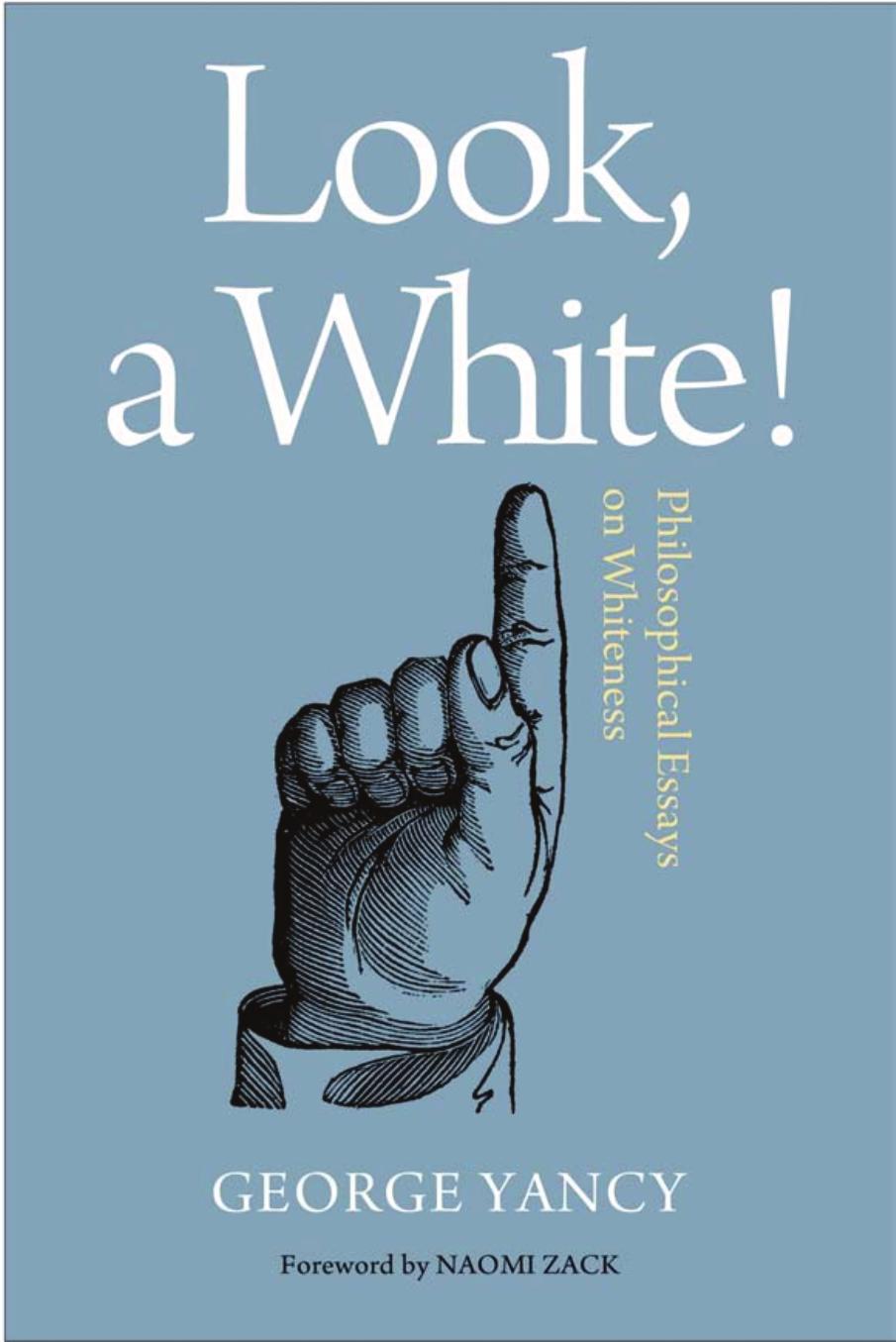Look A White Philosophical Essays On Whiteness George Yancy