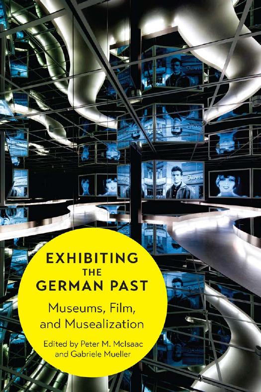 Exhibiting The German Past Museums Film And Musealization Mcisaac Peter Gabriele Mueller Peter M Mcisaac