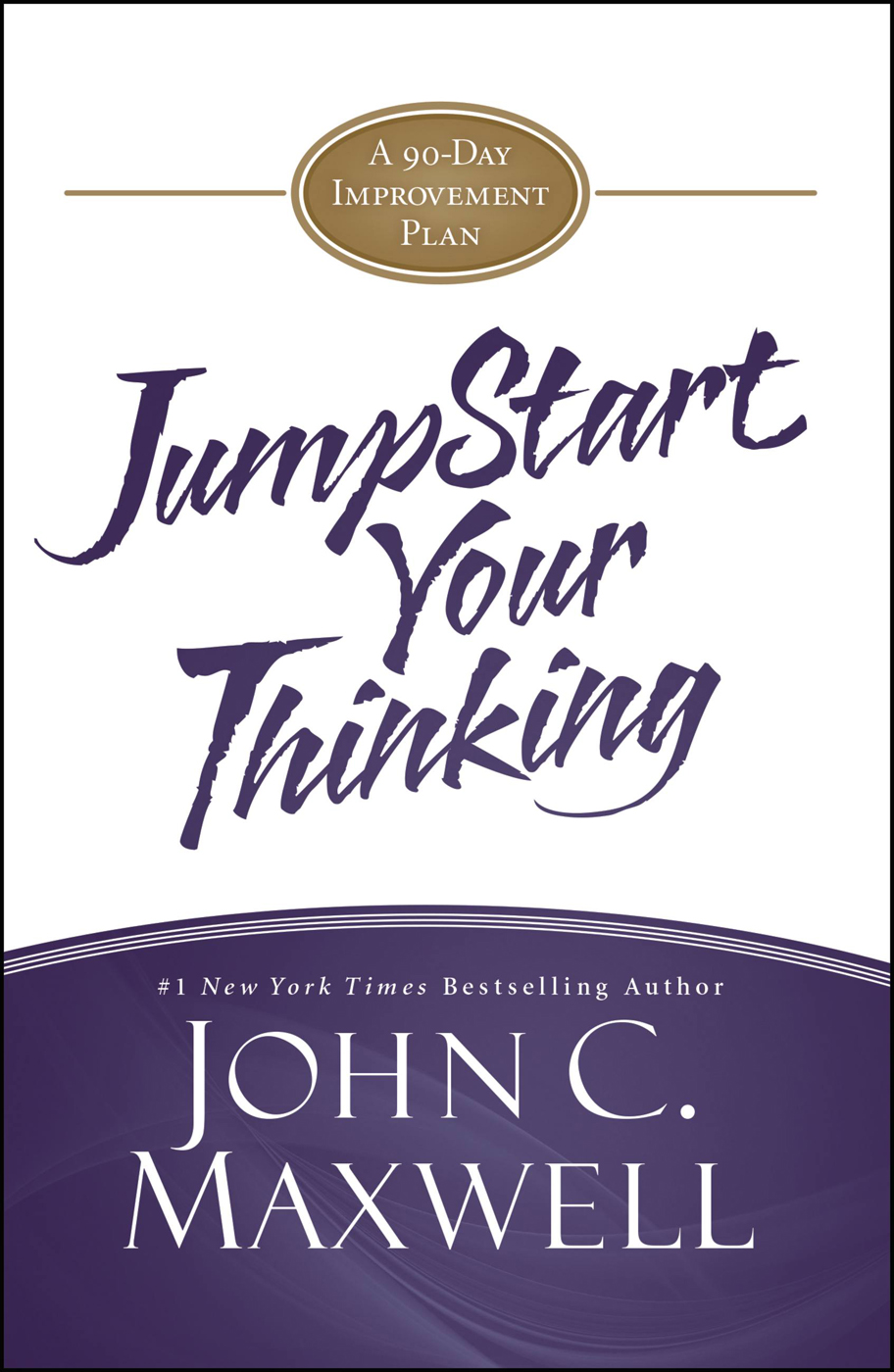 Jumpstart Your Thinking A 90day Improvement Plan John C Maxwell