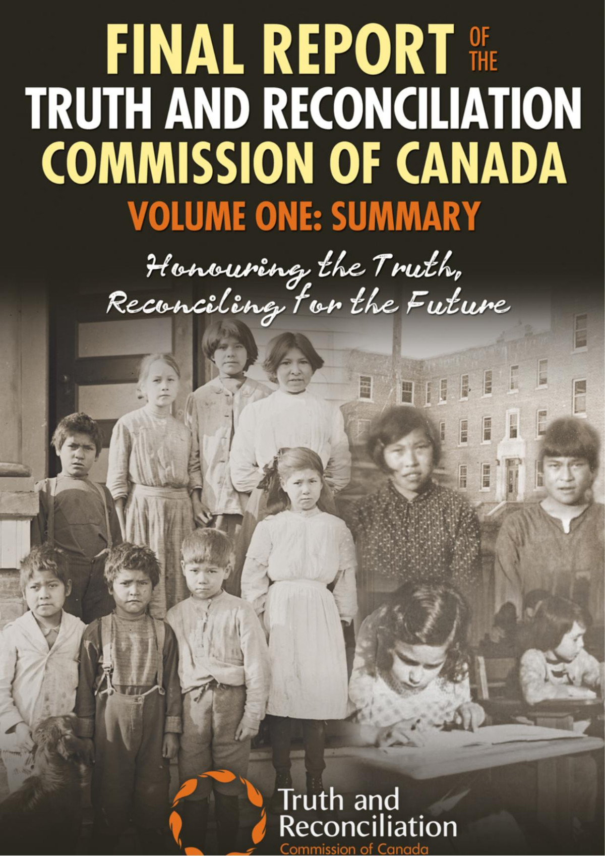 Final Report Of The Truth And Reconciliation Commission Of Canada Volume One Summary Honouring The Truth Reconciling For The Future By The Truth And Reconciliation Commission Of Canada The Truth Reconciliation Commission Of Canada