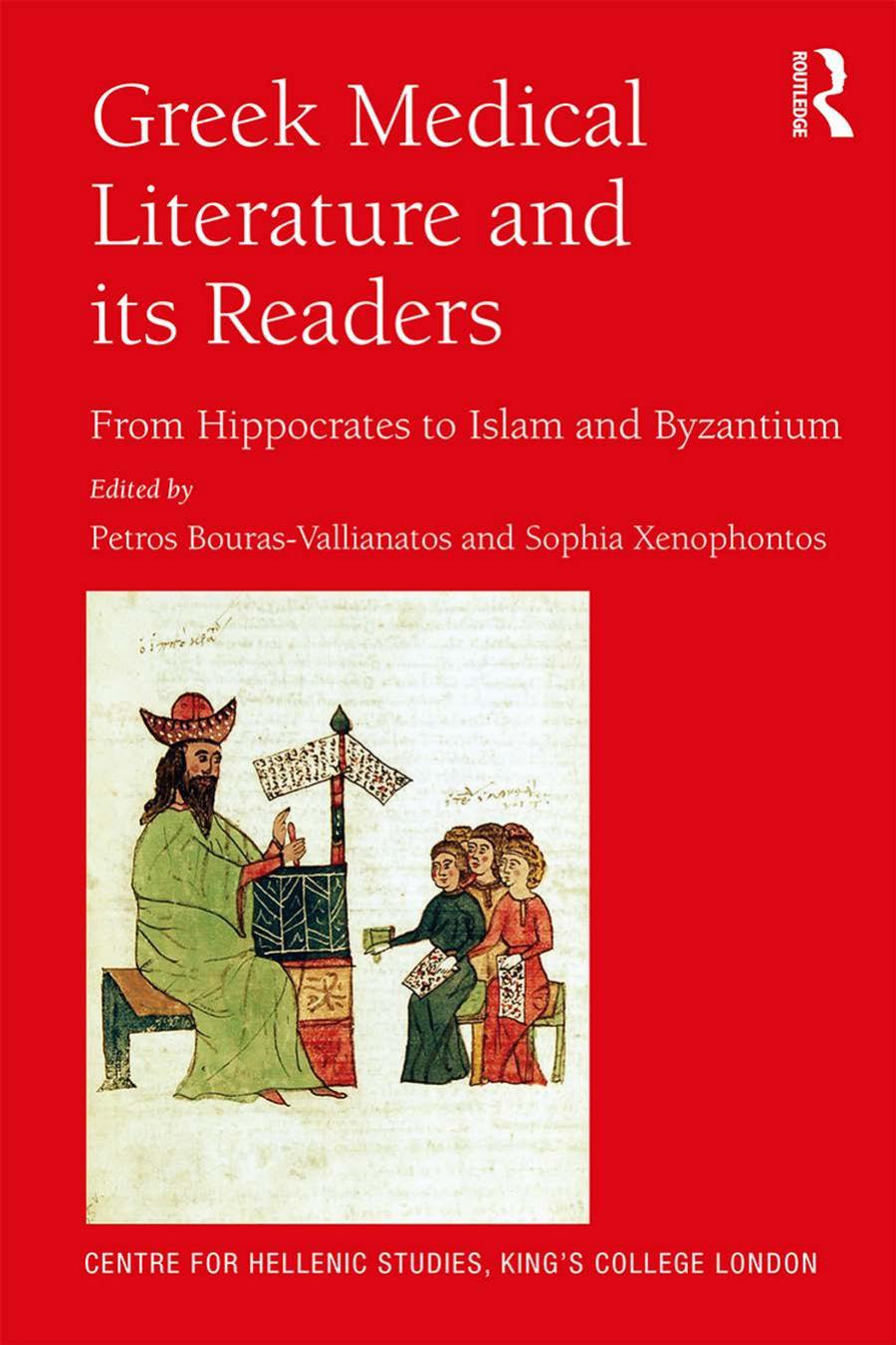 Greek Medical Literature And Its Readers From Hippocrates To Islam And Byzantium Petros Bourasvallianatos Sophia Xenophontos