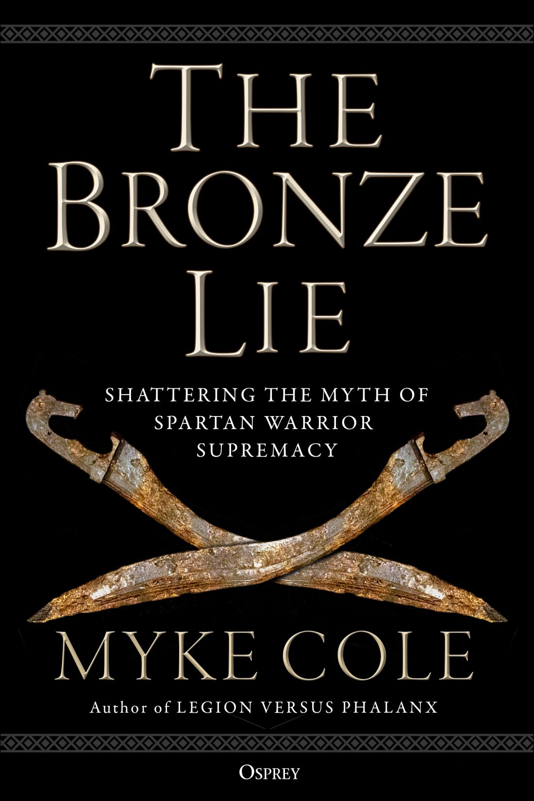 The Bronze Lie Shattering The Myth Of Spartan Warrior Supremacy Myke Cole