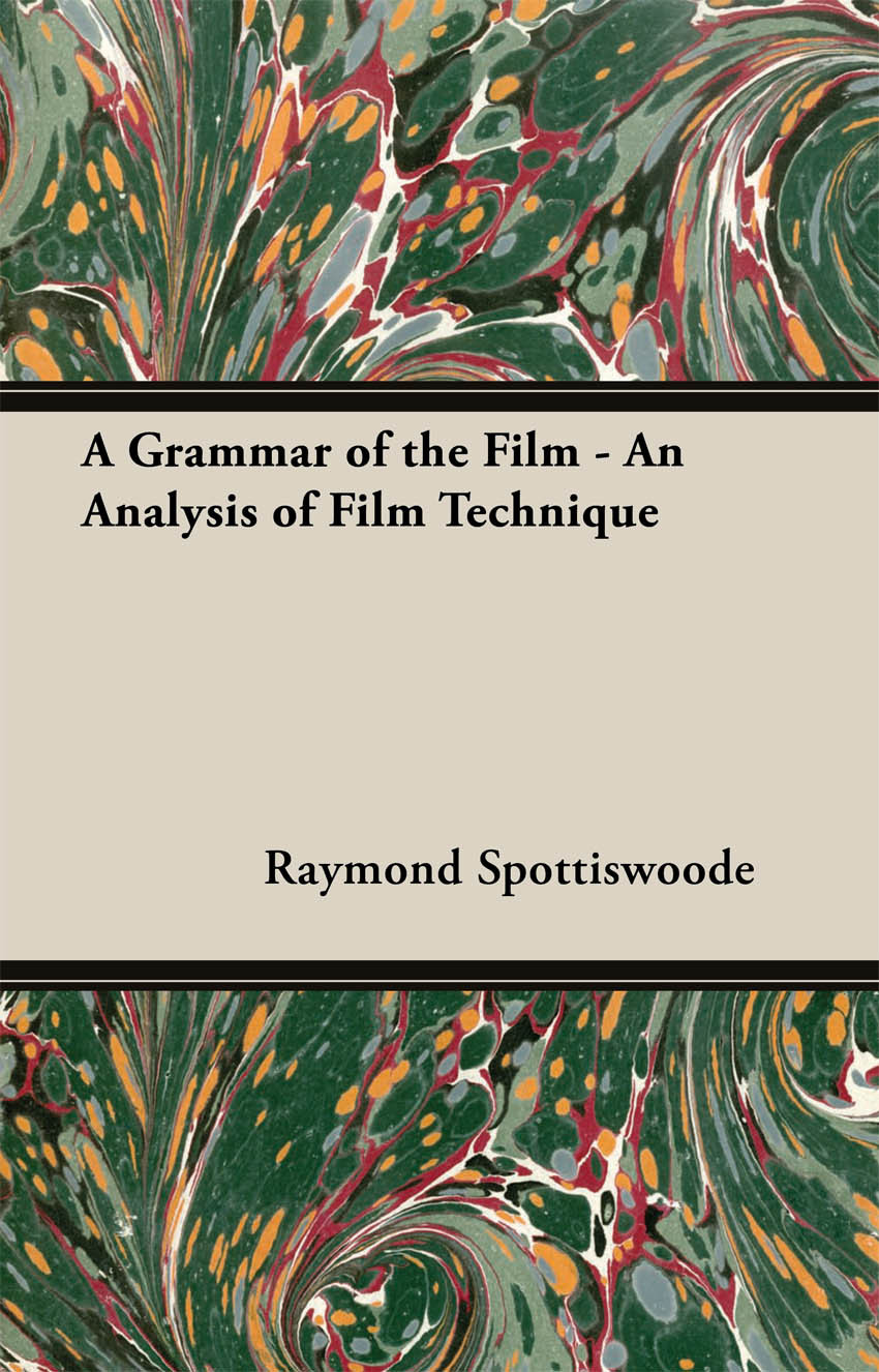 A Grammar Of The Film An Analysis Of Film Technique Raymond Spottiswoode