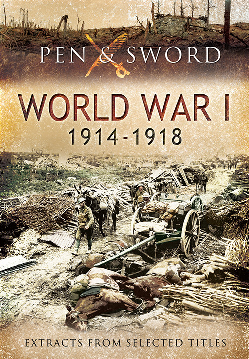 An Anthology Of World War One 19141918 Extracts From Selected Titles Pen Sword