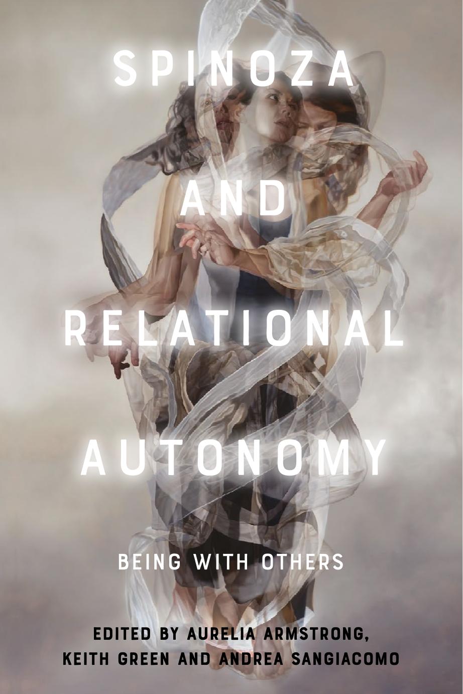 Spinoza And Relational Autonomy Being With Others Aurelia Armstrong Keith Green Andrea Sangiacomo