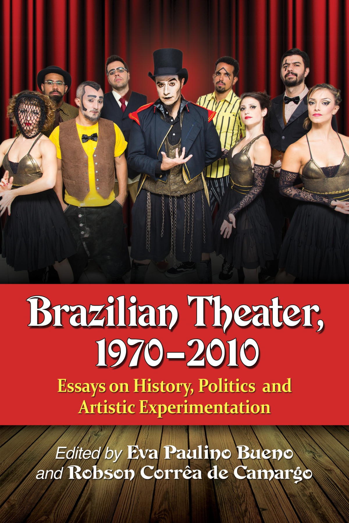 Brazilian Theater 19702010 Essays On History Politics And Artistic Experimentation Eva Paulino Bueno Robson Corra De Camargo