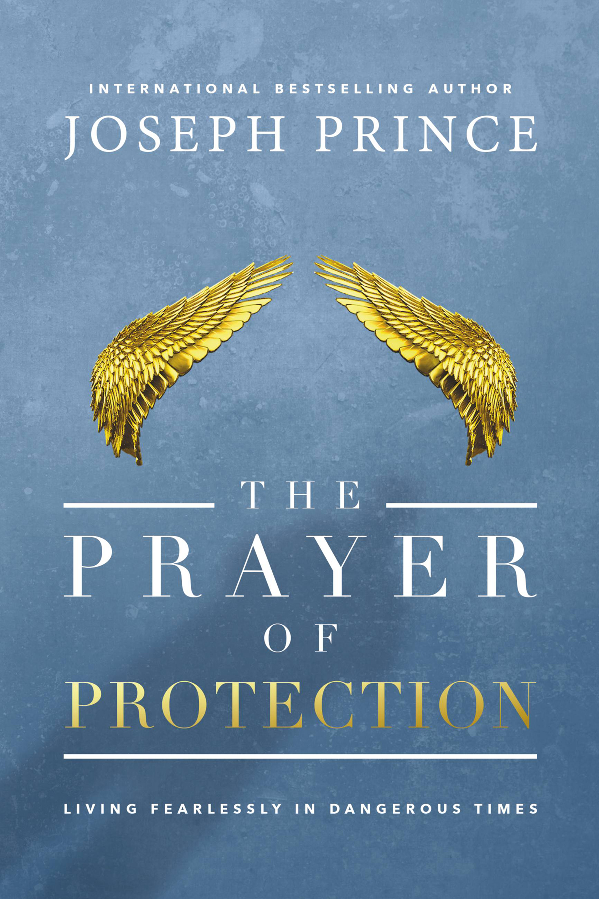 The Prayer Of Protection Living Fearlessly In Dangerous Times Joseph Prince