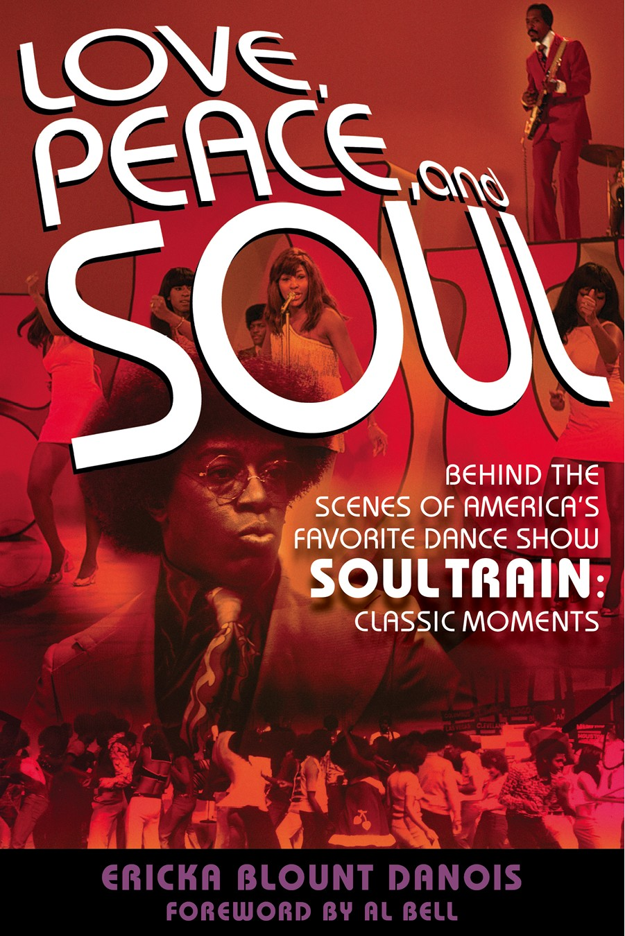 Love Peace And Soul Behind The Scenes Of Americas Favorite Dance Show Soul Train Classic Moments Ericka Blount Danois