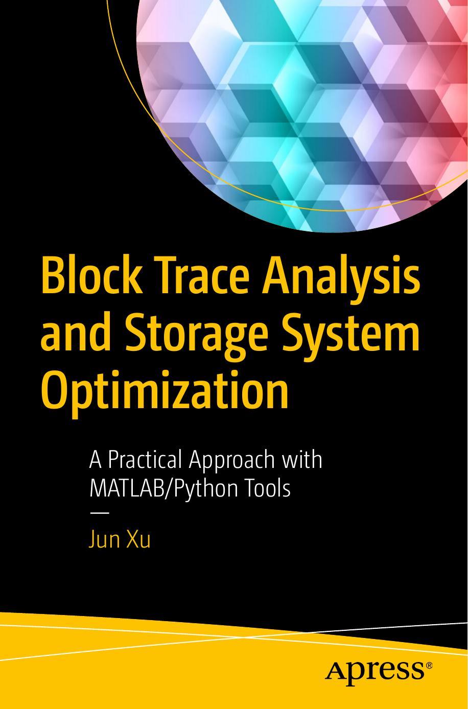 Block Trace Analysis And Storage System Optimization A Practical Approach With Matlabpython Tools Jun Xu