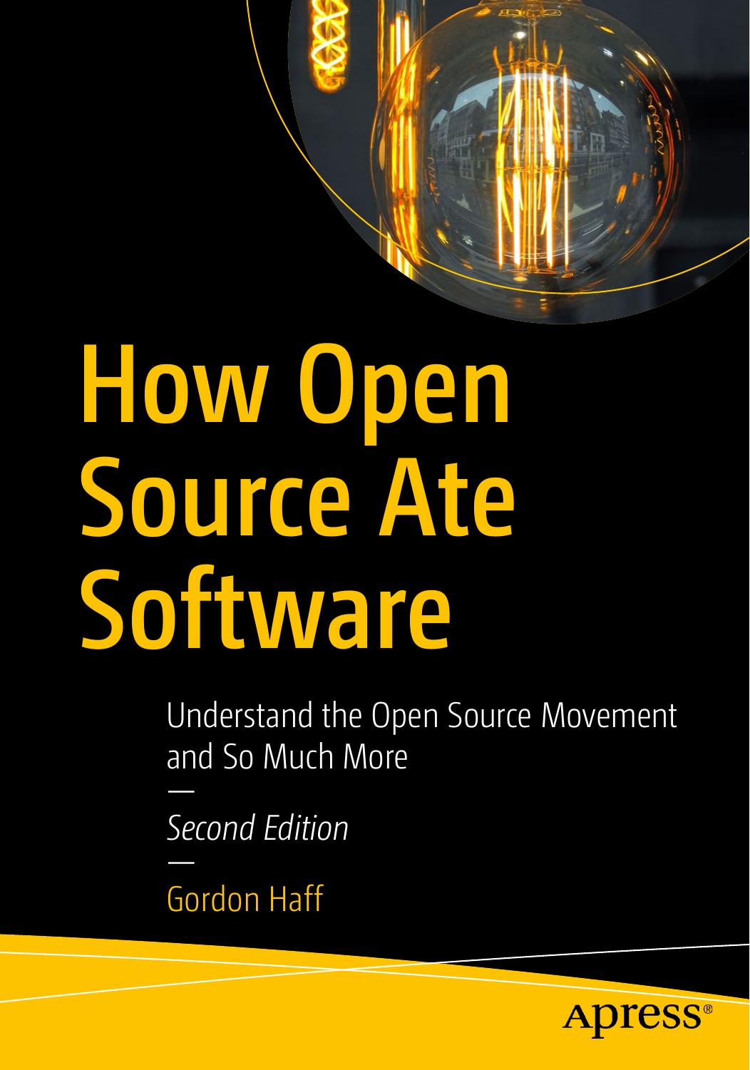 How Open Source Ate Software Understand The Open Source Movement And So Much More Gordon Haff