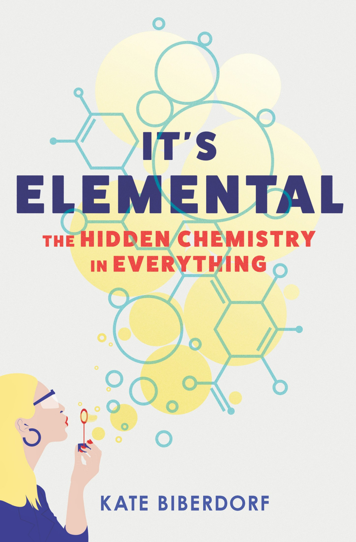 Its Elemental The Hidden Chemistry In Everything Kate Biberdorf