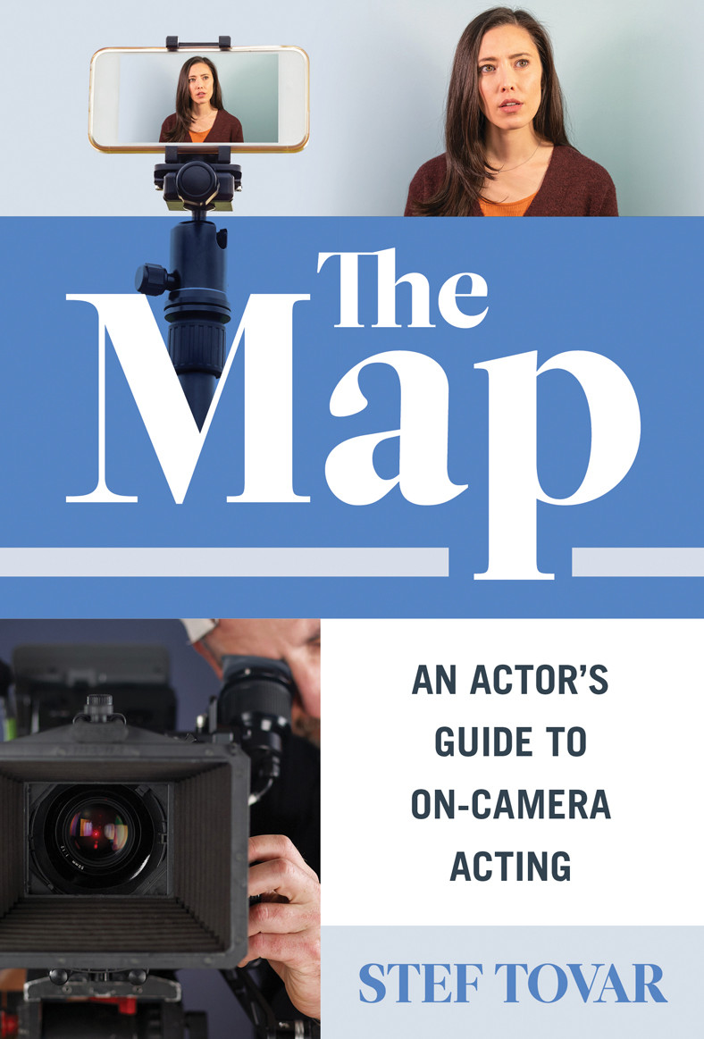 The Map An Actors Guide To Oncamera Acting Stef Tovar