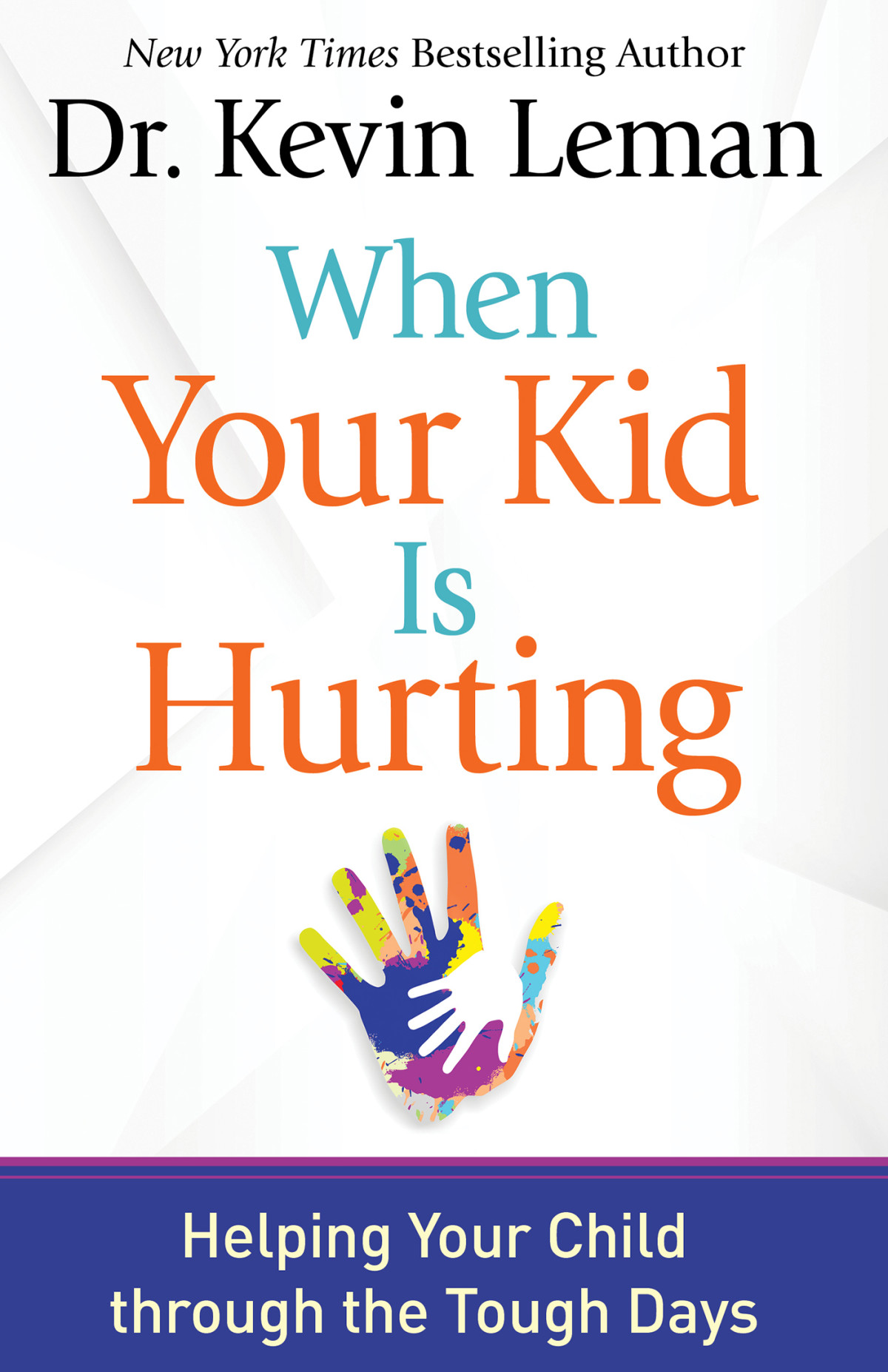 When Your Kid Is Hurting Helping Your Child Through The Tough Days Dr Kevin Leman