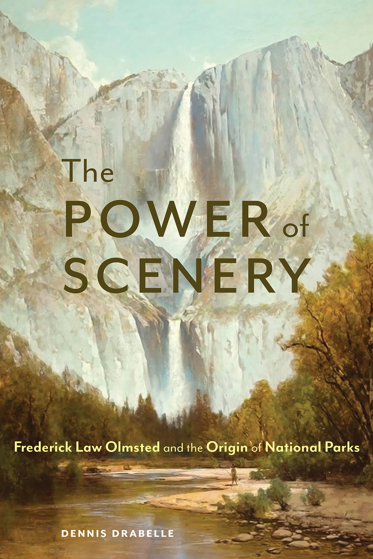 The Power Of Scenery Frederick Law Olmsted And The Origin Of National Parks Dennis Drabelle