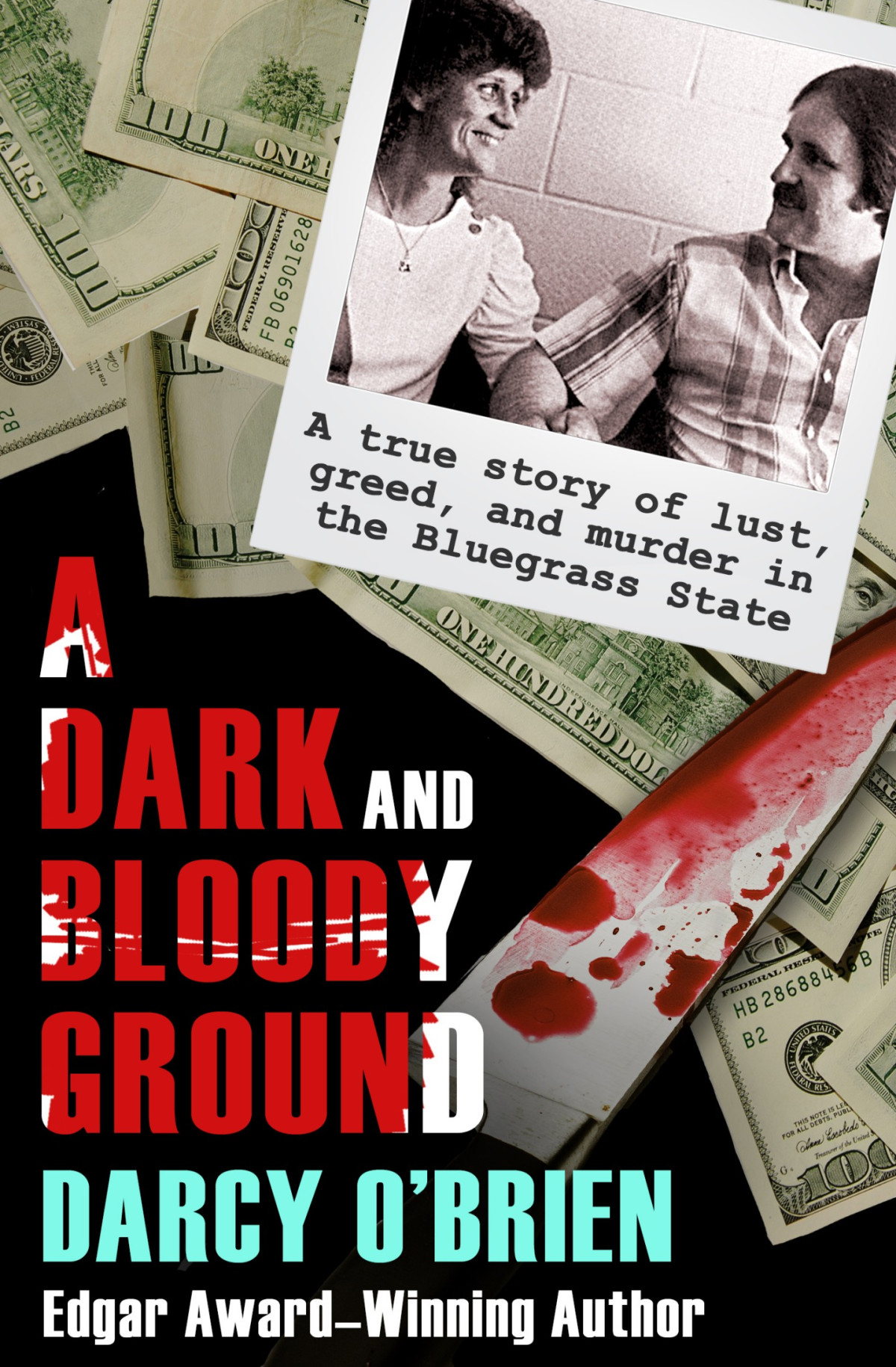 A Dark And Bloody Ground A True Story Of Lust Greed And Murder In The Bluegrass State Darcy Obrien
