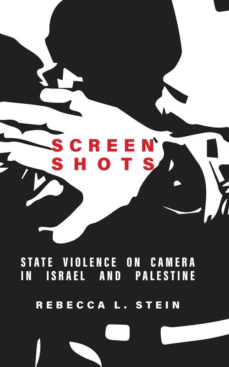 Screenshots State Violence On Camera In Israel And Palestine Rebecca L Stein