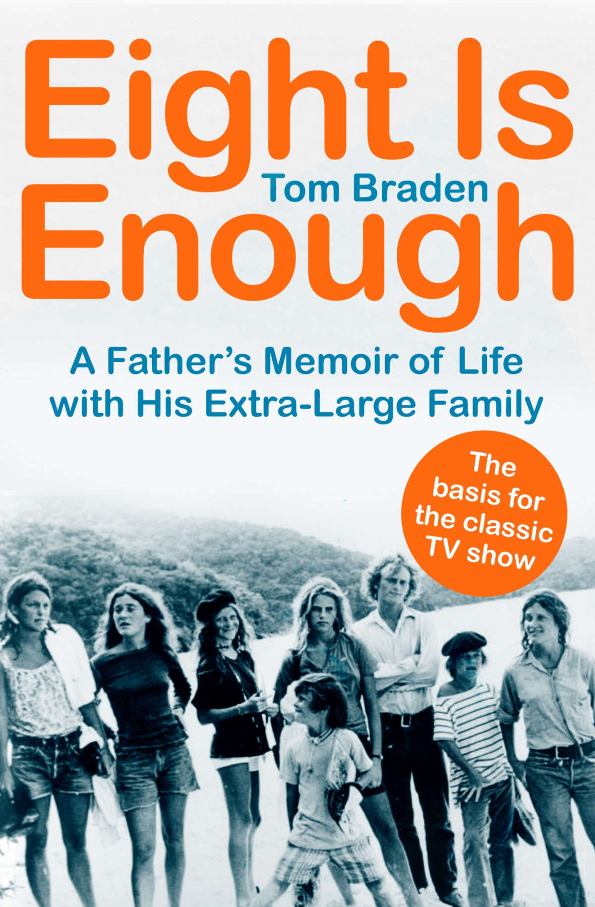 Eight Is Enough A Fathers Memoir Of Life With His Extralarge Family Tom Braden