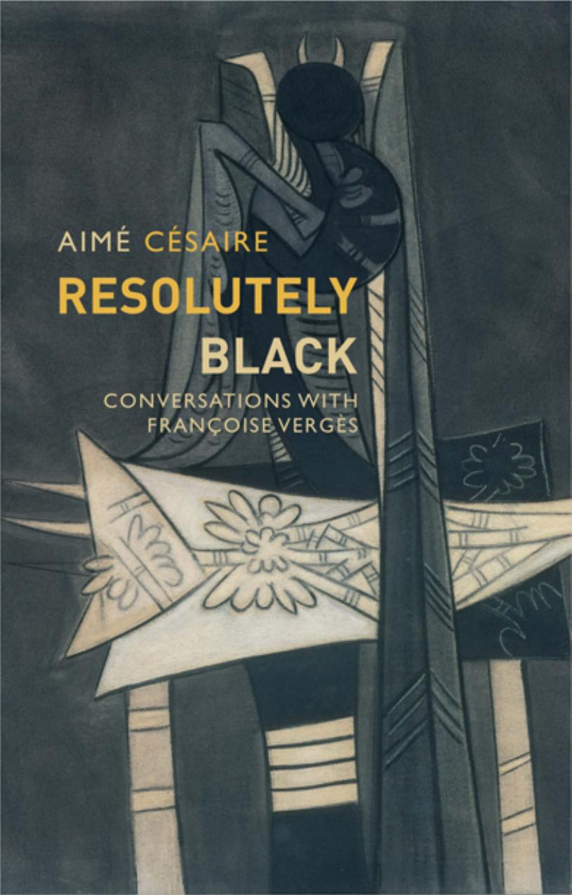 Resolutely Black Conversations With Francoise Verges Aim Csaire