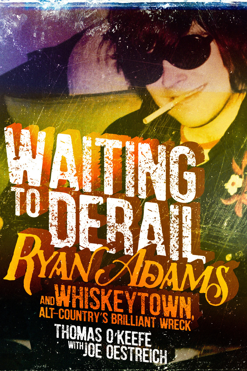 Waiting To Derail Ryan Adams And Whiskeytown Altcountrys Brilliant Wreck Thomas Okeefe