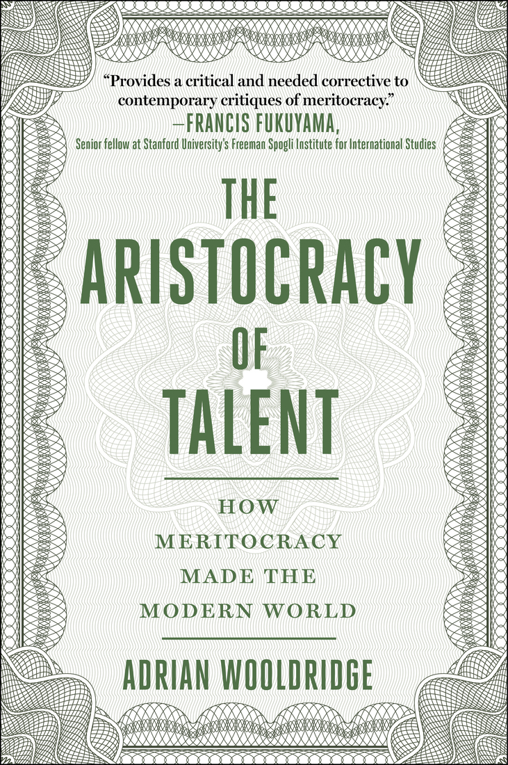 The Aristocracy Of Talent How Meritocracy Made The Modern World Adrian Wooldridge