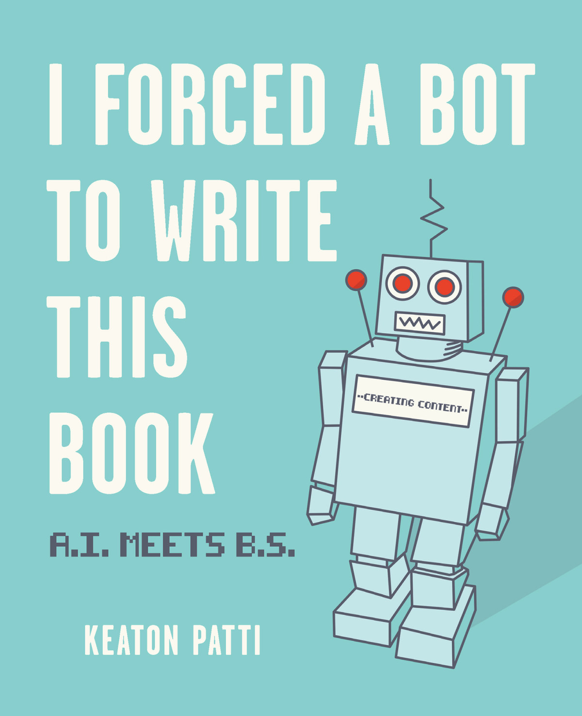 I Forced A Bot To Write This Book Ai Meets Bs Keaton Patti