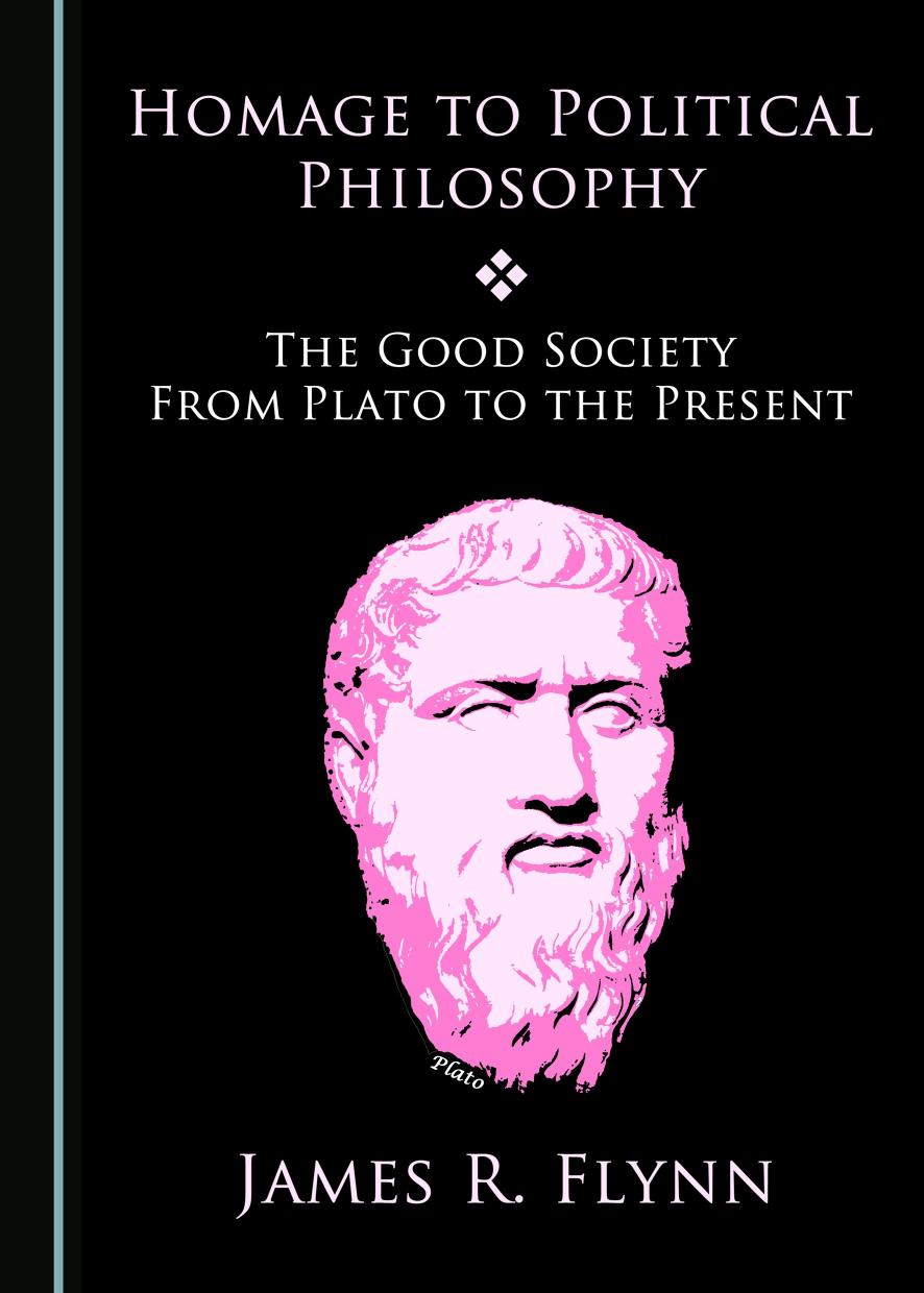 Homage To Political Philosophy The Good Society From Plato To The Present James Robert Flynn