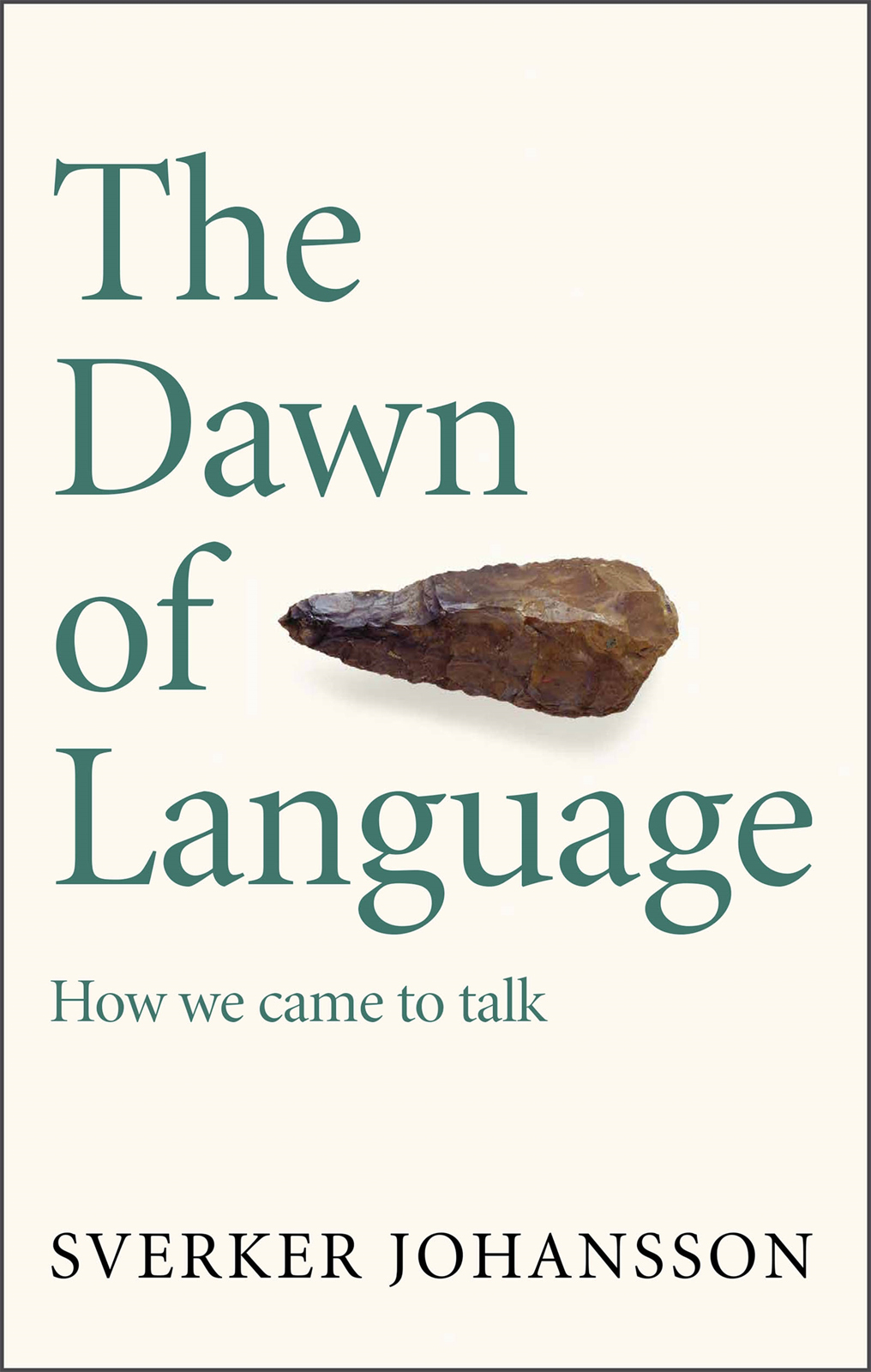 The Dawn Of Language The Story Of How We Came To Talk Sverker Johansson