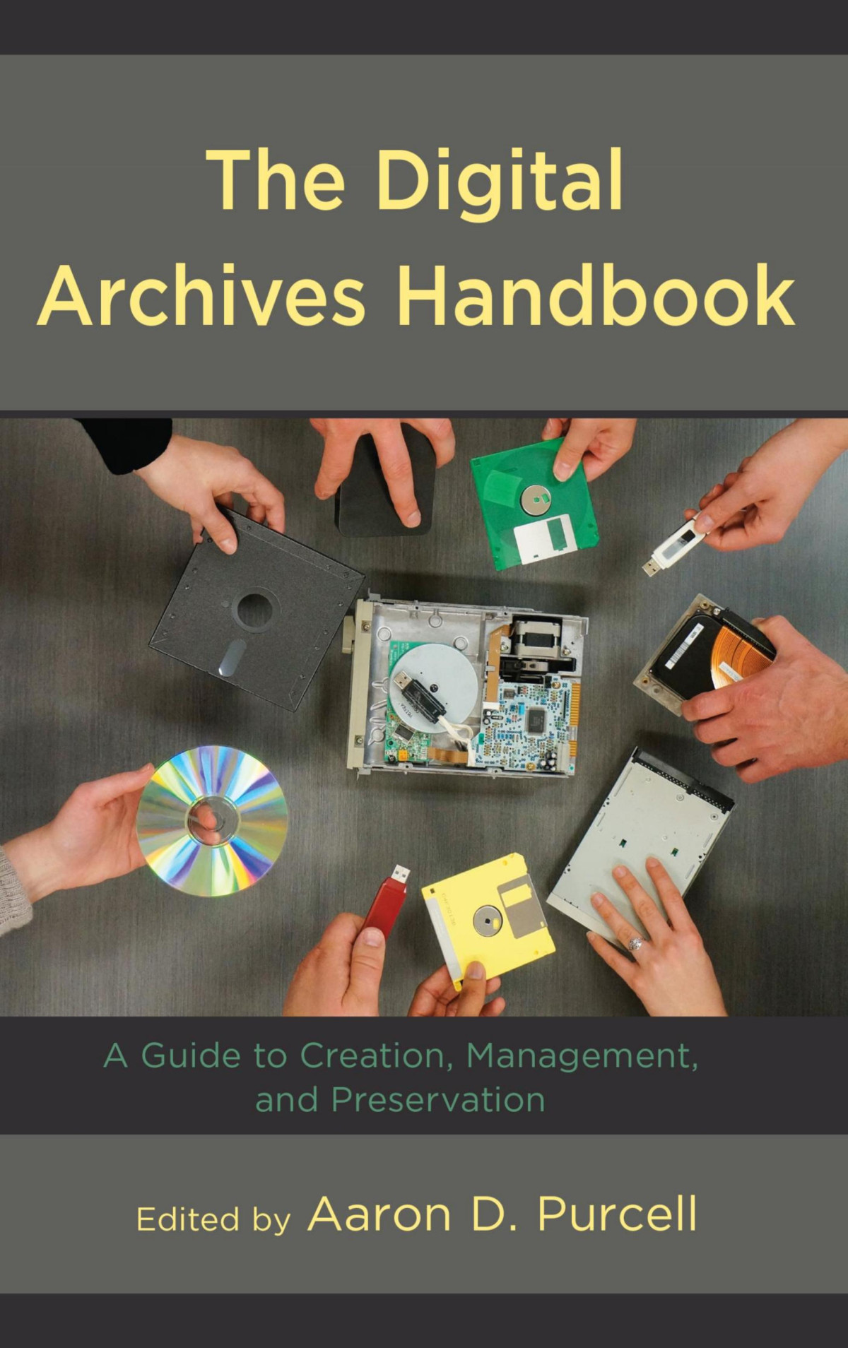 The Digital Archives Handbook A Guide To Creation Management And Preservation Aaron D Purcell