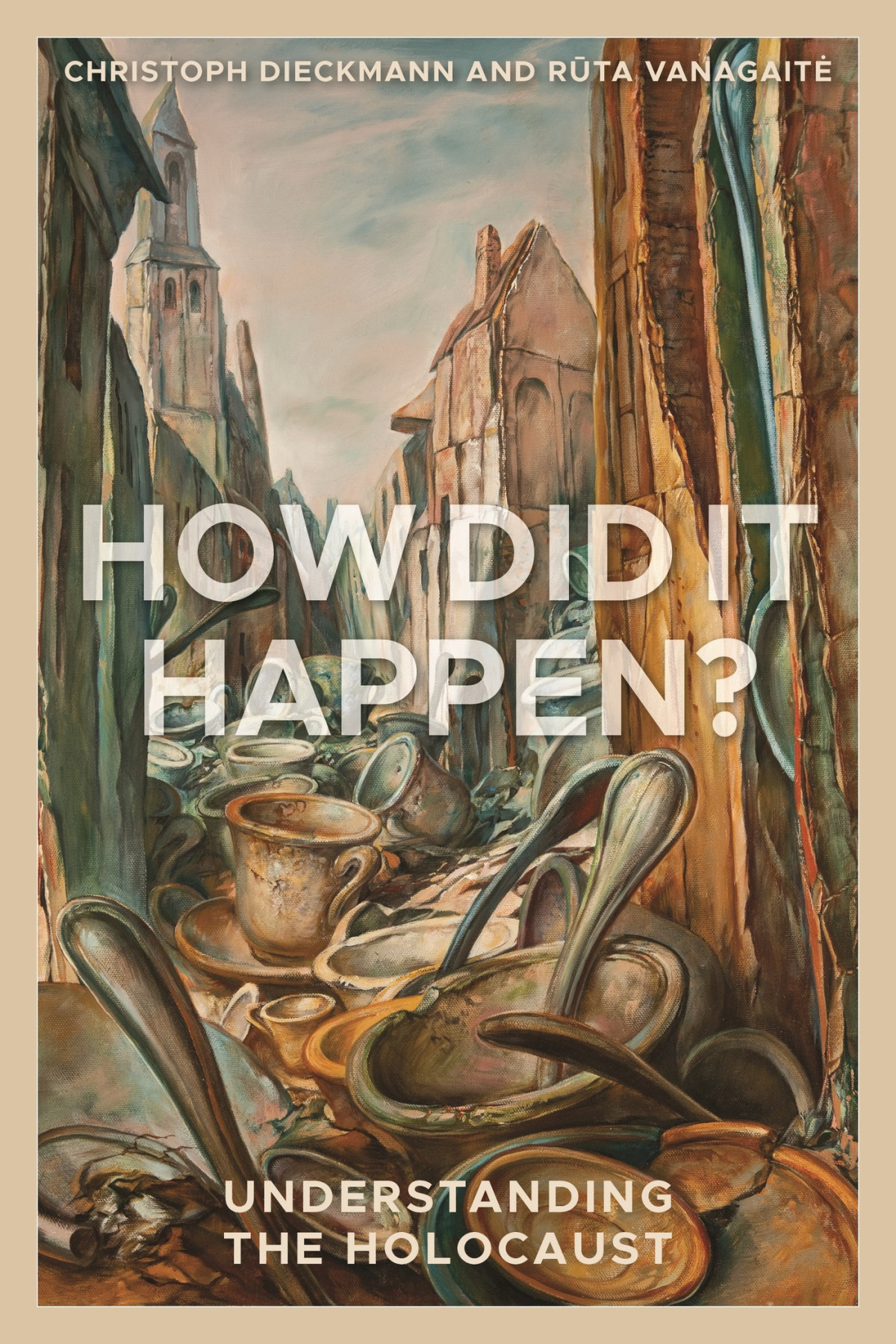 How Did It Happen Understanding The Holocaust Christoph Dieckmann Rta Vanagait
