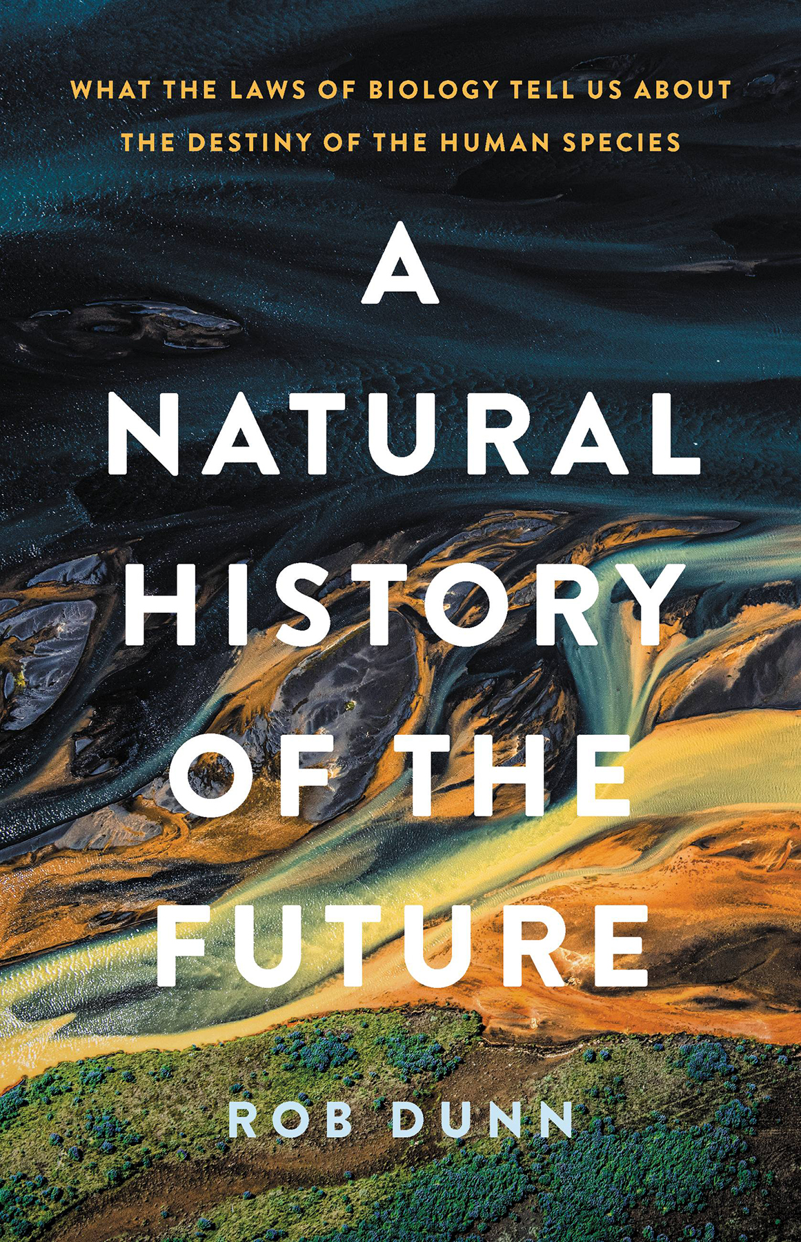 A Natural History Of The Future Rob Dunn