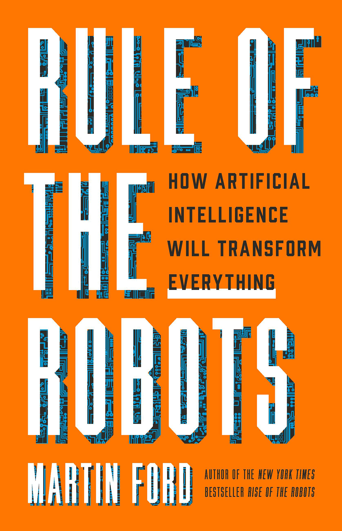 Rule Of The Robots How Artificial Intelligence Will Transform Everything Martin Ford