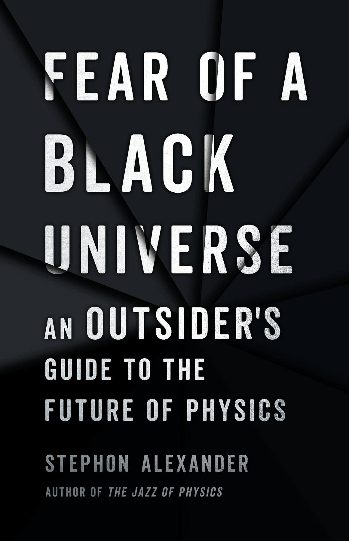 Fear Of A Black Universe An Outsiders Guide To The Future Of Physics Stephon Alexander