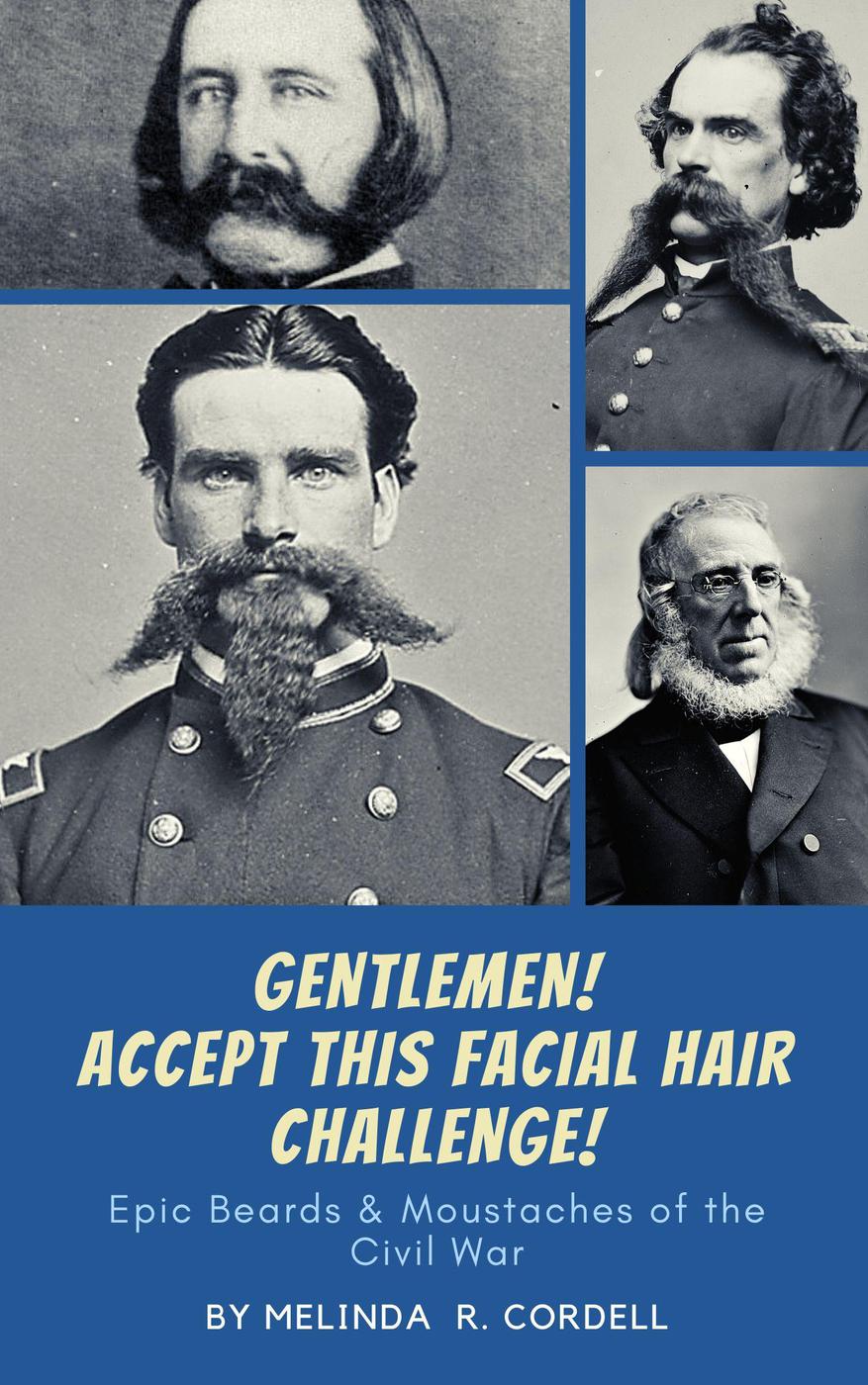 Gentlemen Accept This Facial Hair Challenge Epic Beards Moustaches Of The Civil War Melinda R Cordell