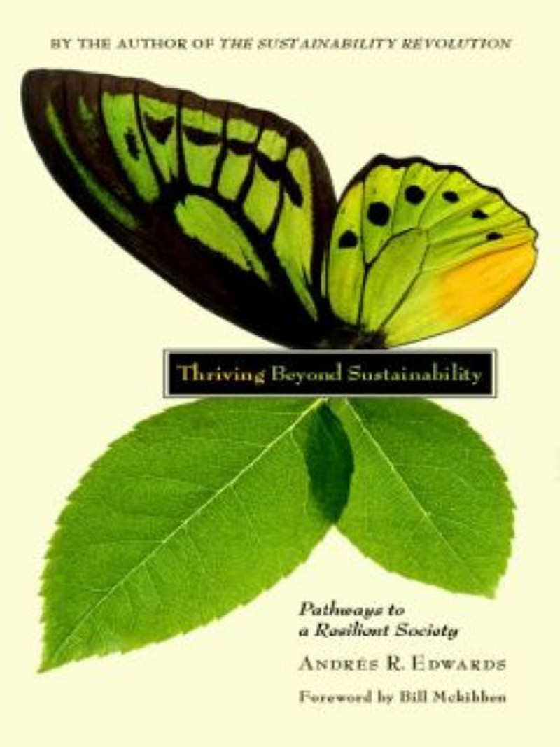 Thriving Beyond Sustainability Pathways To A Resilient Society Andres R Edwards