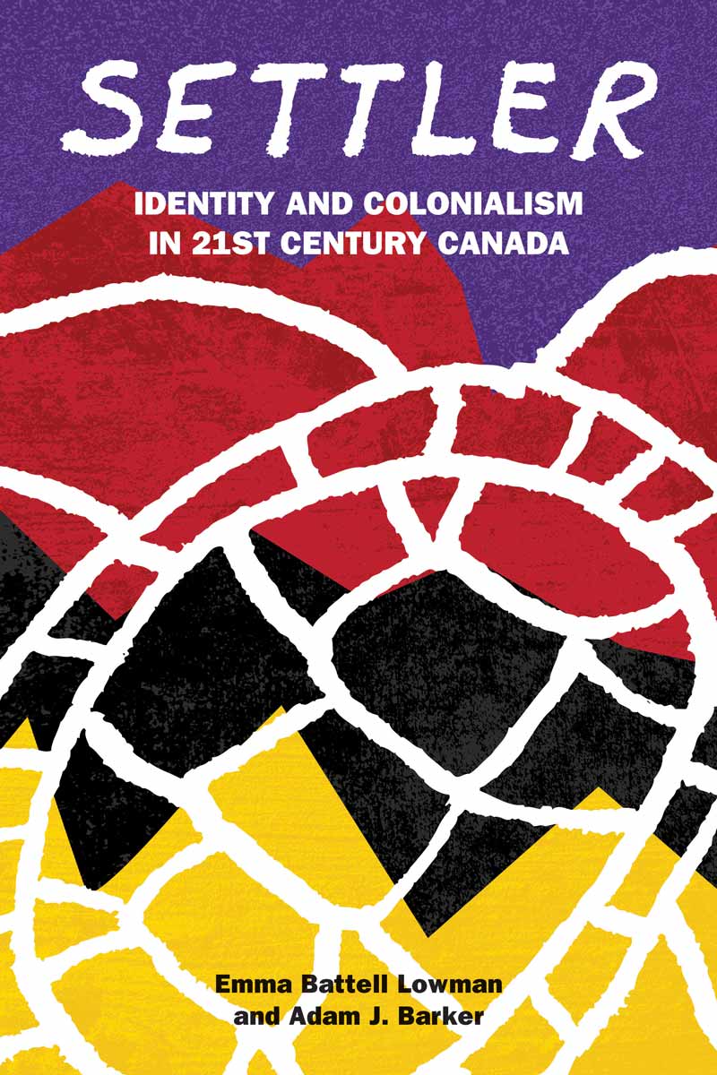 Settler Identity And Colonialism In 21st Century Canada Emma Battell Lowman Adam J Barker