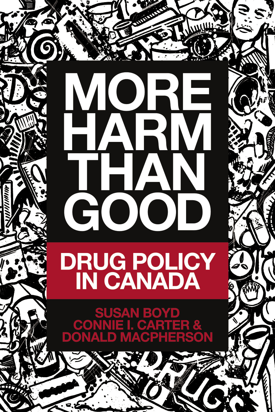 More Harm Than Good Drug Policy In Canada Susan C Boyd Connie I Carter Donald Macpherson