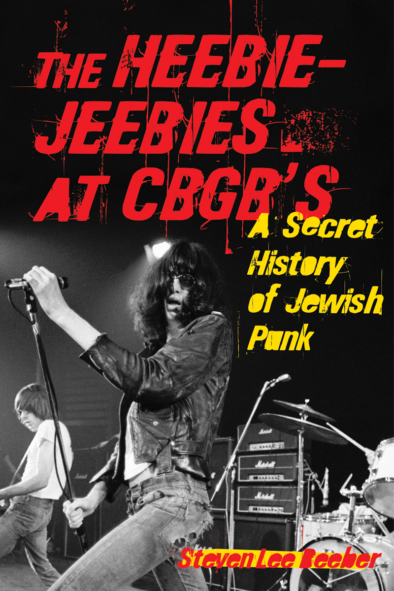 The Heebiejeebies At Cbgbs A Secret History Of Jewish Punk Steven Lee Beeber
