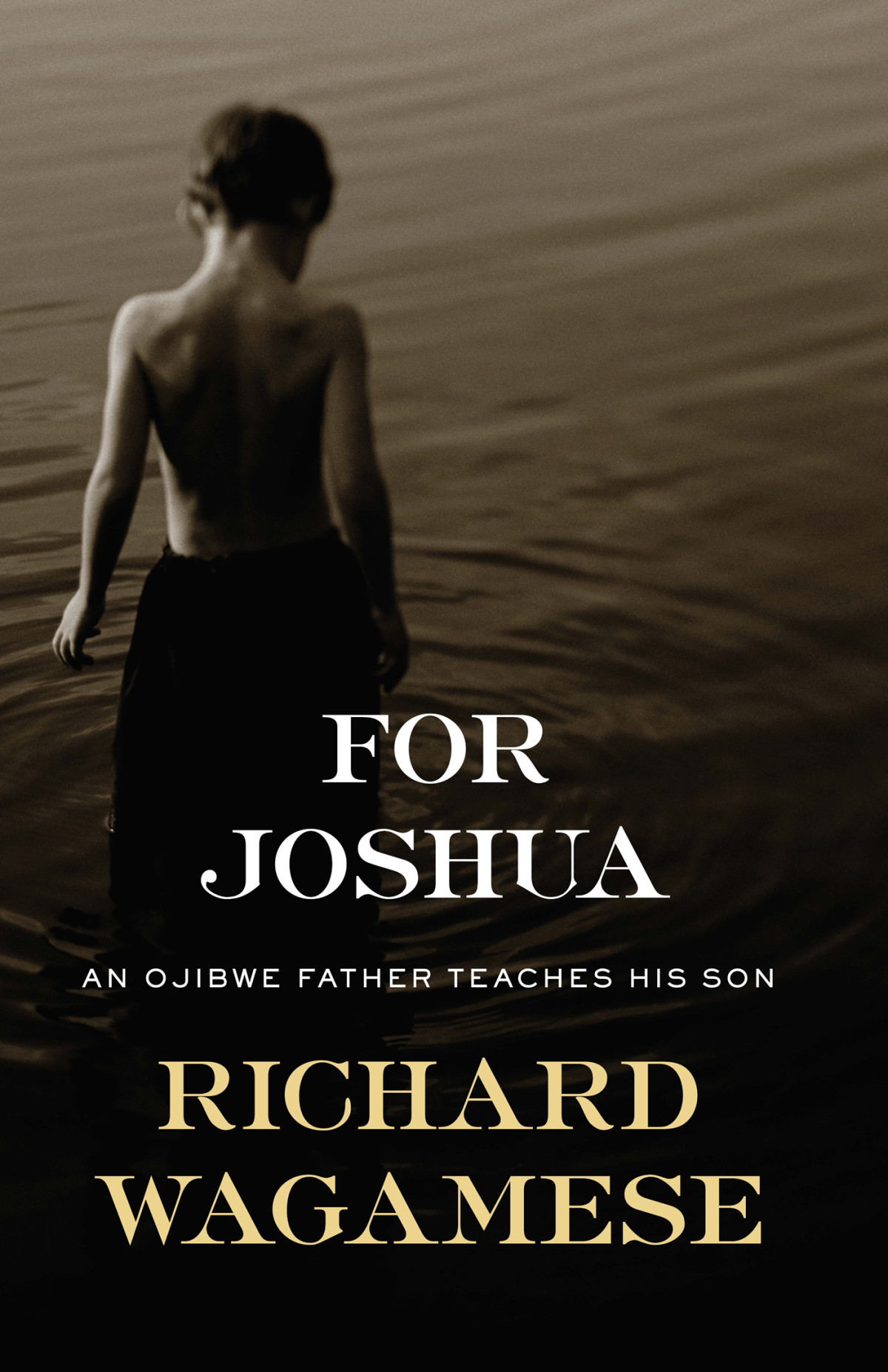 For Joshua An Ojibwe Father Teaches His Son Richard Wagamese
