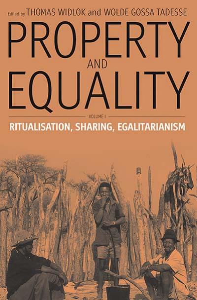 Property And Equality Ritualisation Sharing Egalitarianism Research Associate Department Of Anthropology Thomas Widlok Thomas Widlok Wolde Gossa Tadesse